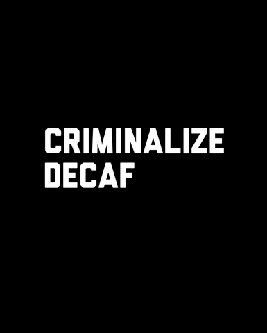 Criminalize Decaf (Womens)