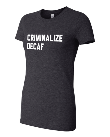 Criminalize Decaf (Womens)