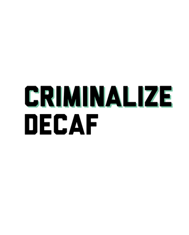 Criminalize Decaf (Womens)