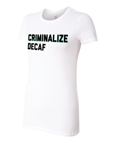 Criminalize Decaf (Womens)