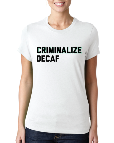 Criminalize Decaf (Womens)