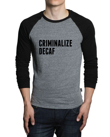 Criminalize Decaf (Mens)