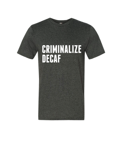 Criminalize Decaf (Mens)