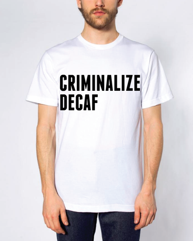 Criminalize Decaf (Mens)